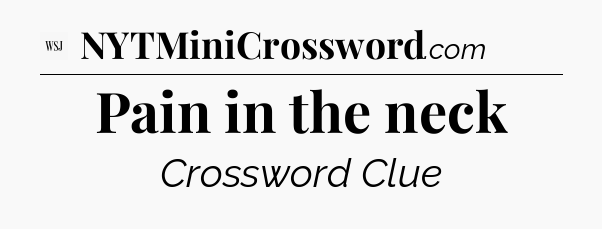 Pain in the neck - WSJ Crossword