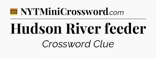 Hudson River feeder - Eugene Sheffer Crossword