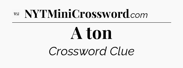 A ton - WSJ Crossword