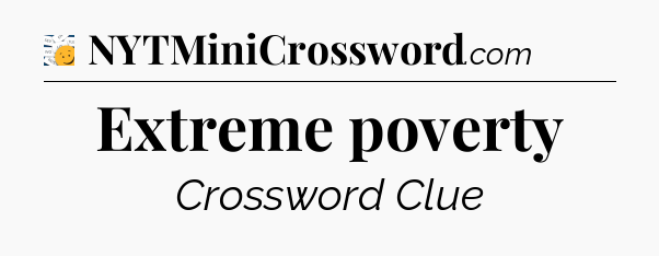 Extreme poverty - 7 Little Words