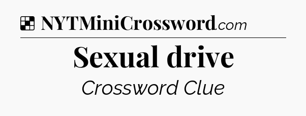 Solution: Sexual drive - NYT Crossword