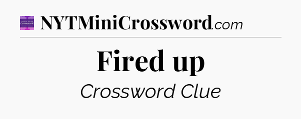 Fired up - Thomas Joseph Crossword