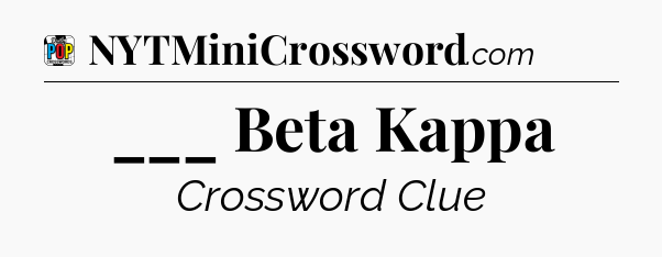 ___ Beta Kappa Crossword Clue
