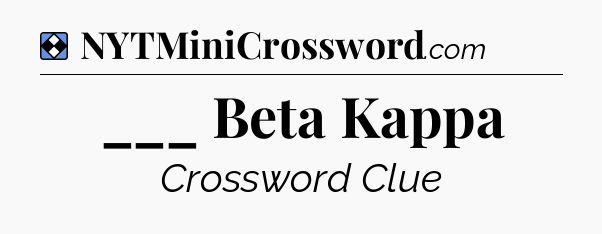 Solution: ___ Beta Kappa - NYT Mini Crossword