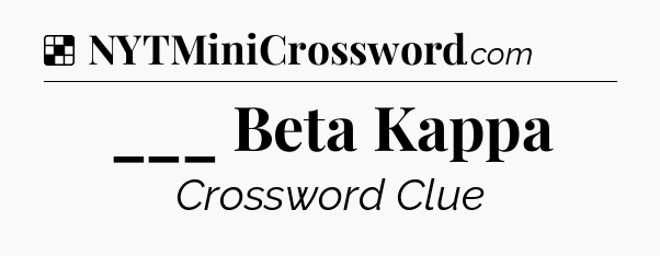 Solution: ___ Beta Kappa - NYT Crossword