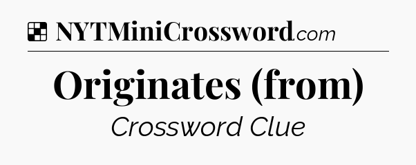 Solution: Originates (from) - NYT Crossword