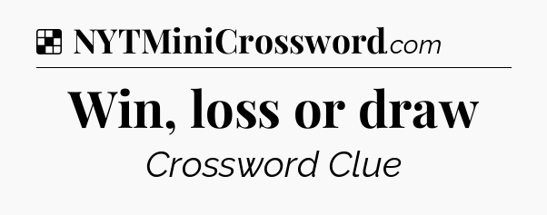Solution: Win, loss or draw - NYT Crossword