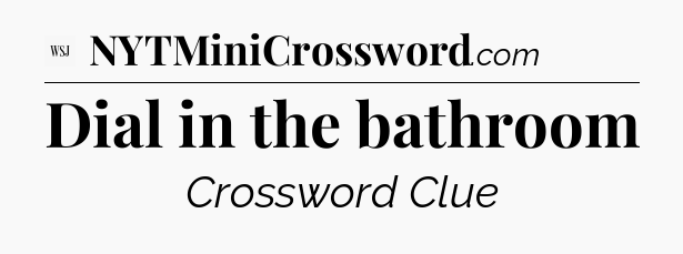 Dial in the bathroom - WSJ Crossword
