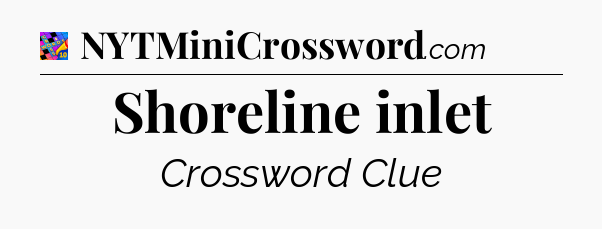 Shoreline inlet Crossword Clue
