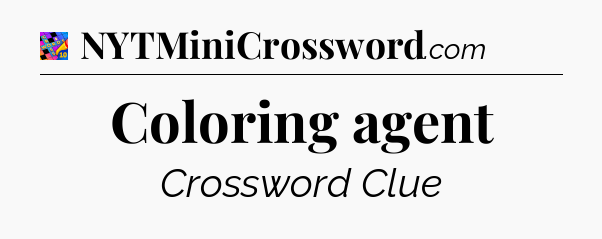 Coloring agent Crossword Clue