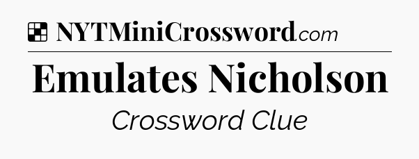Solution: Emulates Nicholson - NYT Crossword