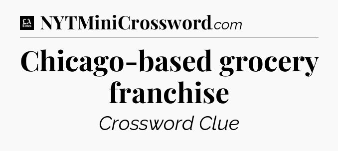 Chicago-based grocery franchise - LA Times Crossword
