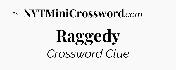 Raggedy - WSJ Crossword