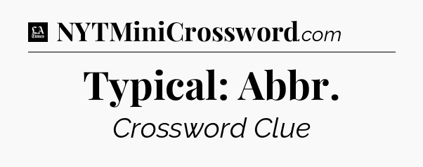 Typical: Abbr - LA Times Crossword