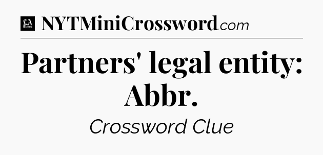 Partners' legal entity: Abbr - LA Times Crossword