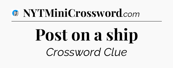 Post on a ship Crossword Clue