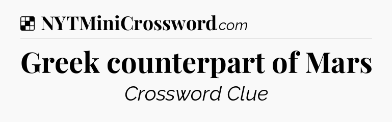 Solution: Greek counterpart of Mars - NYT Crossword