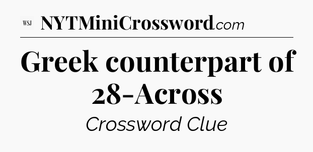 Greek counterpart of 28-Across - WSJ Crossword