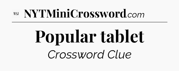 Popular tablet - WSJ Crossword