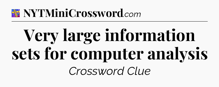 Very large information sets for computer analysis Codycross
