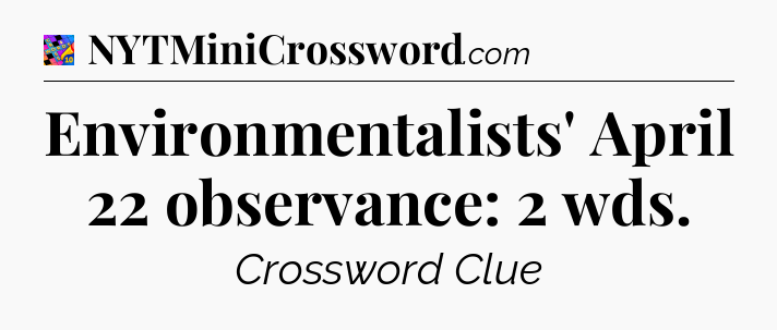 Environmentalists' April 22 observance: 2 wds Crossword Clue
