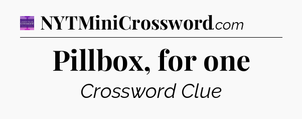 Pillbox, for one - Thomas Joseph Crossword