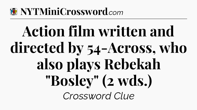 Action film written and directed by 54-Across, who also plays Rebekah 