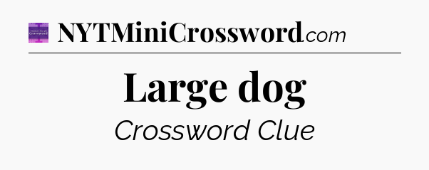 Large dog - Thomas Joseph Crossword