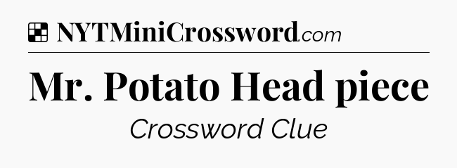 Solution: Mr. Potato Head piece - NYT Crossword