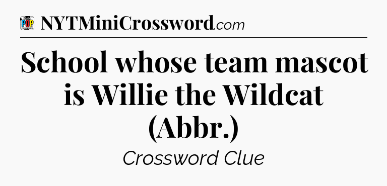 School whose team mascot is Willie the Wildcat (Abbr.) Crossword Clue