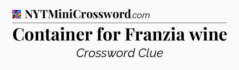 Container for Franzia wine Crossword Clue