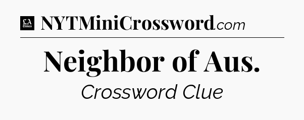 Neighbor of Aus - LA Times Crossword