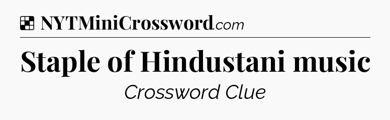 Solution: Staple of Hindustani music - NYT Crossword