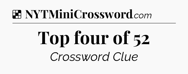 Solution: Top four of 52 - NYT Crossword