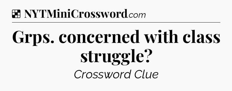 Solution: Grps. concerned with class struggle - NYT Crossword