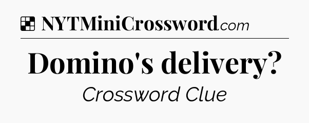 Solution: Domino's delivery - NYT Crossword