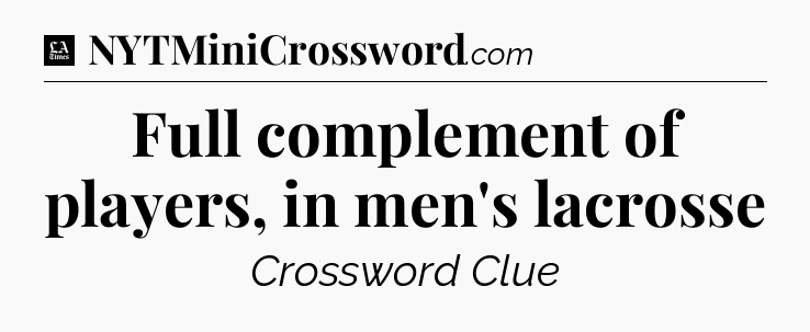 Full complement of players, in men's lacrosse - LA Times Crossword