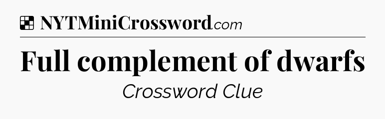Solution: Full complement of dwarfs - NYT Crossword
