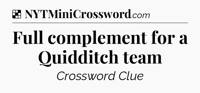 Solution: Full complement for a Quidditch team - NYT Crossword