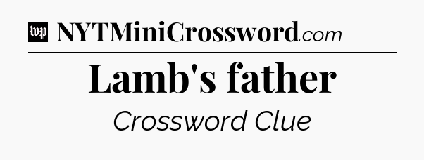 Lamb's father Crossword Clue