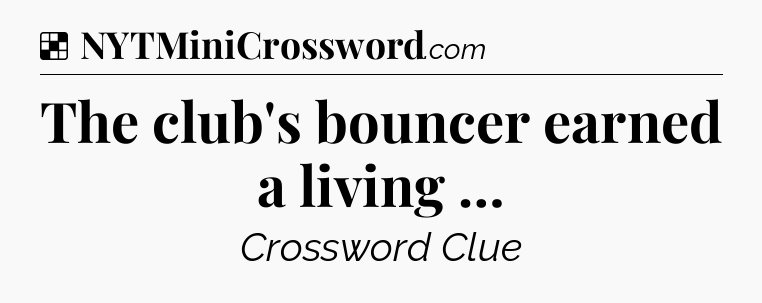 Solution: The club's bouncer earned a living … - NYT Crossword