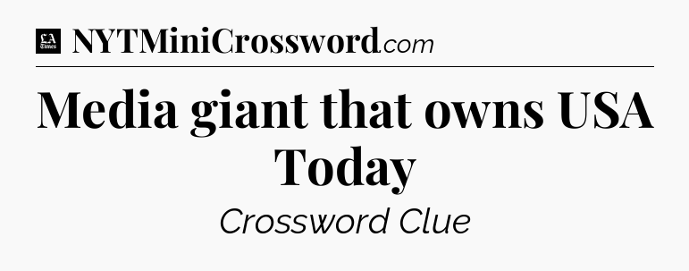 Media giant that owns USA Today - LA Times Crossword