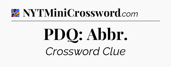 PDQ: Abbr Crossword Clue