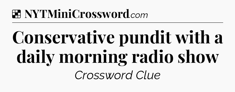 Solution: Conservative pundit with a daily morning radio show - NYT Crossword