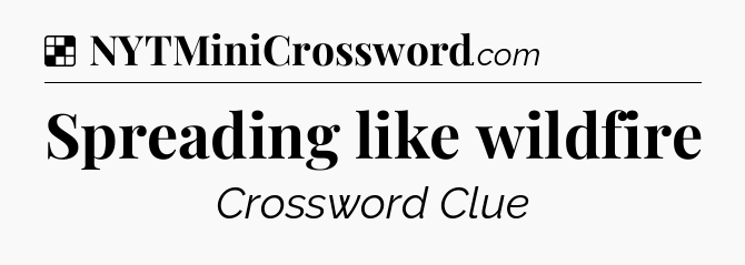 Solution: Spreading like wildfire - NYT Crossword