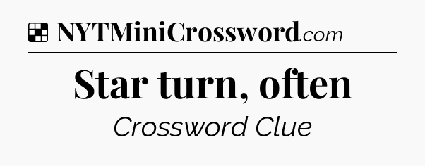 Solution: Star turn, often - NYT Crossword