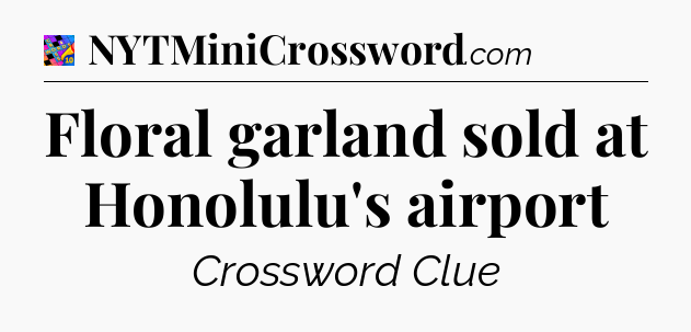 Floral garland sold at Honolulu's airport Crossword Clue