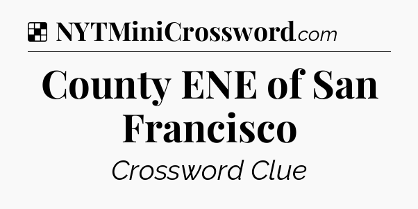 Solution: County ENE of San Francisco - NYT Crossword