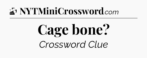 Cage bone - Daily Themed Classic Crossword