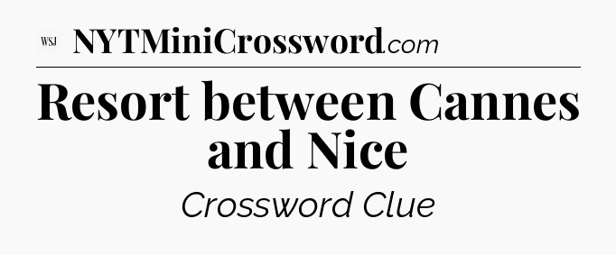 Resort between Cannes and Nice - WSJ Crossword